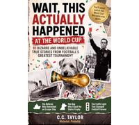 Wait, This Actually Happened at the World Cup: 80 Bizarre and Unbelievable True Stories from Football’s Greatest Tournament