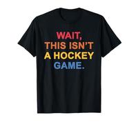 Wait, This Isn't A Hockey Game T-Shirt