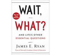 Wait, What?: And Life's Other Essential Questions