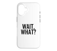 Wait, What? Funny Popular Pop Culture Quote Case for iPhone 16