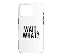 Wait, What? Funny Popular Pop Culture Quote Case for iPhone 16 Pro