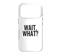 Wait, What? Funny Popular Pop Culture Quote Case for iPhone 17 Pro