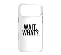 Wait, What? Funny Popular Pop Culture Quote Case for iPhone 17 Pro Max