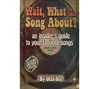 Wait, What is this Song About?: An Insider's Guide to Your Favorite Songs (Books About Stuff)