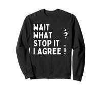 Wait, What? Stop it. I agree! Grammar Teacher Punctuation Sweatshirt