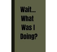 Wait...What Was I Doing?: A Funny Memory Journal for Senior Forgetful Friends & Aging Brains