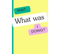 Wait … what was I doing: Always forgetting things this journal is for you. Busy mum, mother gift ,fathers gift, gift, funny gift ,Christmas gifts