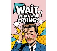 Wait… What Was I Doing?: Funny Pop Art Retro Notebook with a Brown Mustache Moustache Man on the Cover, for Forgetful Minds, Daily Writing Memory ... Gift for Overthinkers, Busy People, Writers