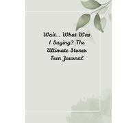 Wait… What Was I Saying? The Ultimate Stoner Teen Journal