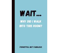 WAIT...Why Did I Walk Into This Room?: Funny Gift Notebook Journal for Co-workers, Friends and Family