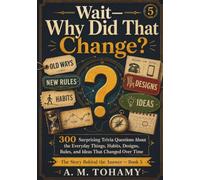 Wait-Why Did That Change?: 300 Surprising Trivia Questions About the Everyday Things, Habits, Designs, Rules, and Ideas That Changed Over Time (The Story Behind the Answer)