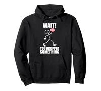 Wait! You dropped something! Brain Funny saying Pullover Hoodie
