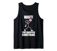 Wait! You Dropped Something! Brain Funny Saying Tank Top