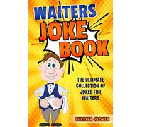 Waiters Joke Book: Funny Waiter Jokes, Puns and Stories