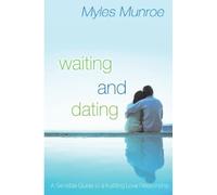 Waiting and Dating: A Sensible Guide to a Fulfilling Love Relationship by Munroe, Myles Published by Destiny Image Publishers (2013)