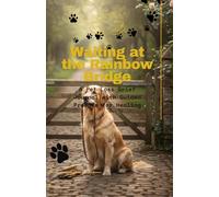 Waiting at the Rainbow Bridge: A Pet Loss Grief Journal with Guided Prompts for Healing, Heartfelt Letters to Your Best Friend, and Spaces for Cherished Memories of Your Beloved Dog or Cat.