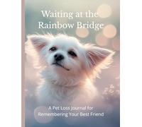 Waiting at the Rainbow Bridge: A Pet Loss Journal for Remembering Your Best Friend