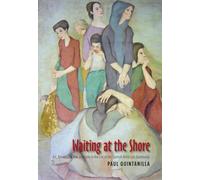 Waiting at the Shore: Art, Revolution, War and Exile in the Life of the Spanish Artist Luis Quintanilla (Canada Blanch/Sussex Academic Studies on Contemporary Spain)