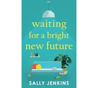 Waiting for a Bright New Future: A heartwarming and uplifting page-turner about second chances