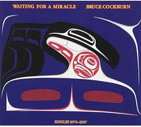 Waiting for a Miracle (Singles 1970-1987) by Bruce Cockburn (2006-05-03)