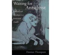 [(Waiting for Antichrist : Charisma and Apocalypse in a Pentecostal Church)] [By (author) Damian Thompson] published on (April, 2005)