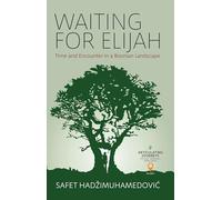 Waiting for Elijah: Time and Encounter in a Bosnian Landscape: 1 (Articulating Journeys: Festivals, Memorials, and Homecomings, 1)