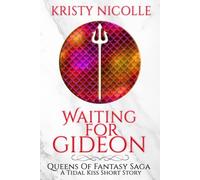 Waiting For Gideon: A Tidal Kiss Short: Volume 4 (Queens Of Fantasy Saga)