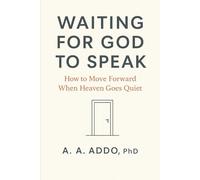 Waiting for God to Speak: How to Move Forward When Heaven Goes Quiet