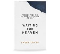 Waiting for Heaven: Freedom from the Incurable Addiction to Self