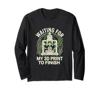 Waiting for My 3D Print to Finish Funny Maker Design Long Sleeve T-Shirt