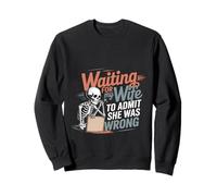 Waiting For My Wife To Admit She Was Wrong - Sweatshirt