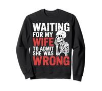 Waiting For My Wife To Admit She Was Wrong |- Sweatshirt