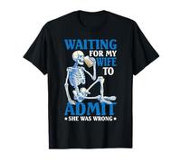 Waiting For My Wife To Admit She Was Wrong - T-Shirt