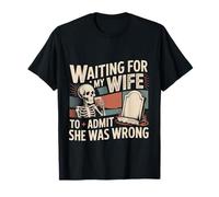 Waiting for My Wife to Admit She was Wrong - T-Shirt
