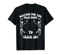 Waiting For Pain Meds To Kick In, Funny Dancing Skeletons T-Shirt