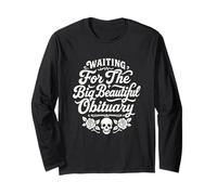 Waiting for The Big Beautiful Obituary Funny Long Sleeve T-Shirt