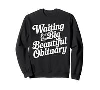 Waiting for The Big Beautiful Obituary Funny Quote Sweatshirt
