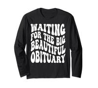 Waiting for The Big Beautiful Obituary Funny Saying Long Sleeve T-Shirt