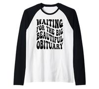 Waiting for The Big Beautiful Obituary Funny Saying Raglan Baseball Tee