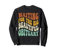 Waiting for The Big Beautiful Obituary Funny Saying Sweatshirt
