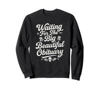 Waiting for The Big Beautiful Obituary Funny Sweatshirt