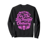 Waiting for The Big Beautiful Obituary Funny women Sweatshirt