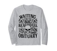 Waiting for The Big Beautiful Obituary Ironic Joke Long Sleeve T-Shirt