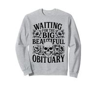 Waiting For The Big Beautiful Obituary Ironic Joke Sweatshirt