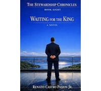WAITING FOR THE KING: A NOVEL (THE STEWARDSHIP CHRONICLES)