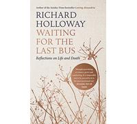 Waiting for the Last Bus: Reflections on Life and Death