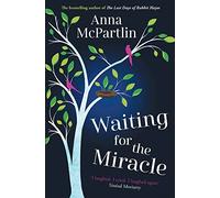 Waiting for the Miracle : Warm your heart with this uplifting novel from the bestselling author of THE LAST DAYS OF RABBIT HAYES