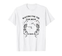 Waiting for the Pain Meds to Kick in T-Shirt