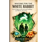 WAITING FOR THE WHITE RABBIT: Are AI, Agents and networks building our Matrix, for real ?