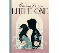 Waiting for you, little one: A keepsake pregnancy journal crafted with love and meant to last generations